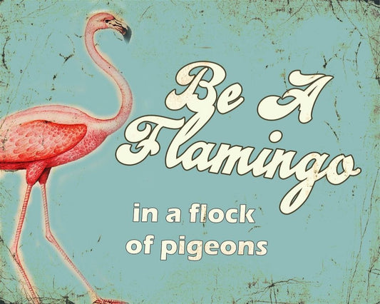 Vintage Metal Signs - Be A Flamingo